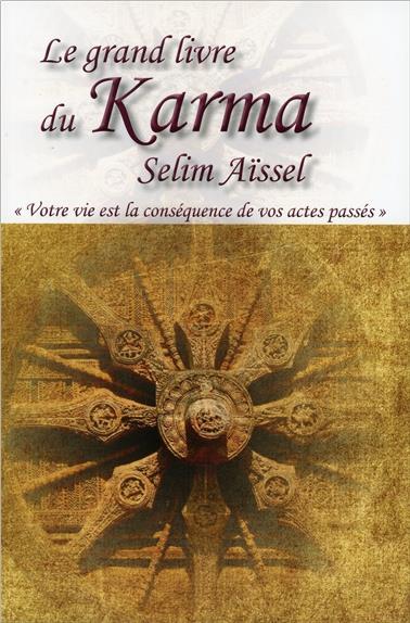 Le grand livre du Karma - Votre vie est la conséquence de vos actes passés