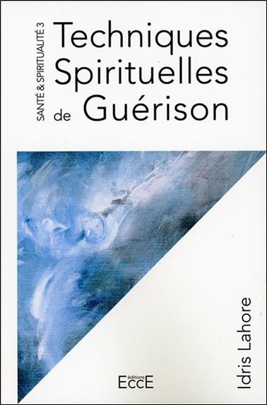 Santé & Spiritualité T3 - Techniques Spirituelles de Guérison