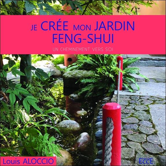 Je crée mon jardin feng-shui : Un cheminement vers soi