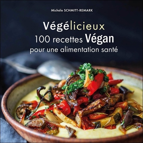 Végélicieux - 100 recettes Végan pour une alimentation santé