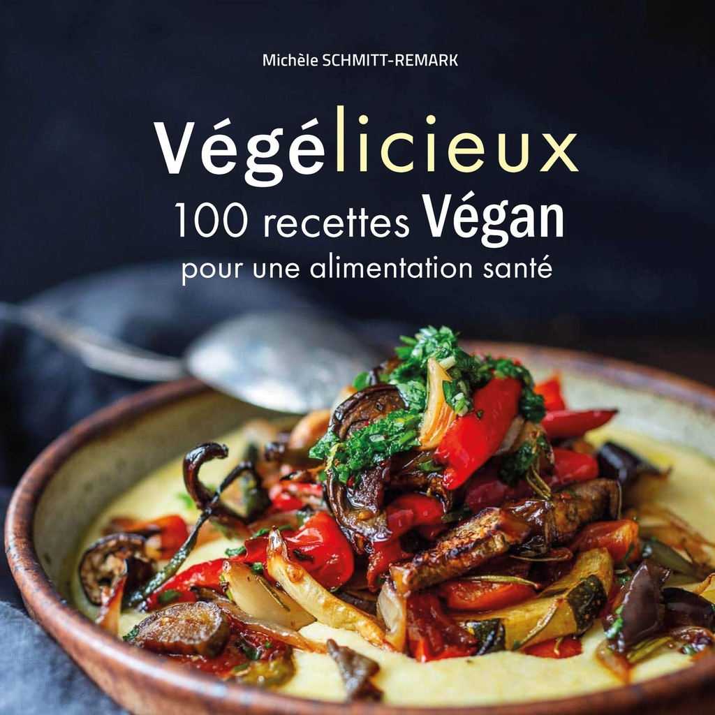 Végélicieux - 100 recettes Végan pour une alimentation santé