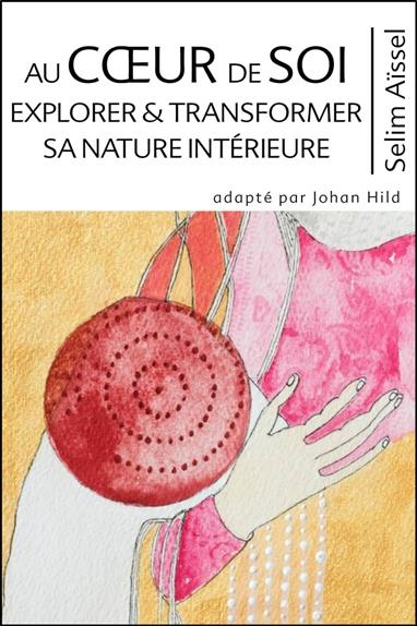 [9782351953990] Au coeur de soi - explorer & transformer sa nature interieure