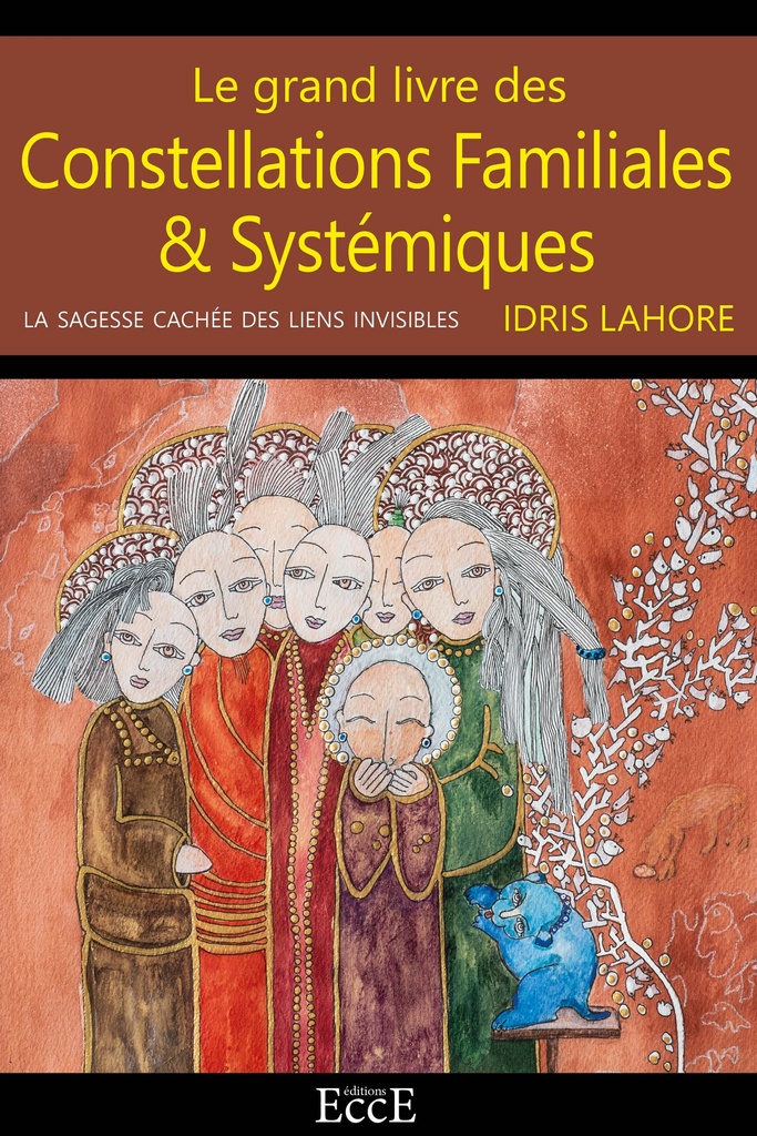 Constellations familiales et systémiques - La sagesse cachée des liens invisibles